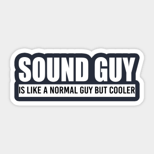 Sound Guy is like a normal guy but cooler Sticker